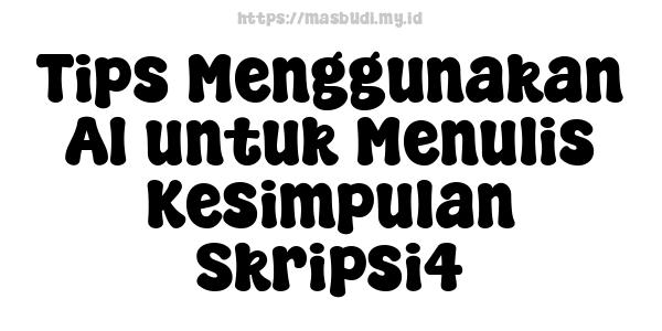 Tips Menggunakan AI untuk Menulis Kesimpulan Skripsi4