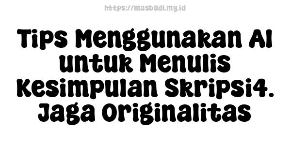 Tips Menggunakan AI untuk Menulis Kesimpulan Skripsi4. Jaga Originalitas