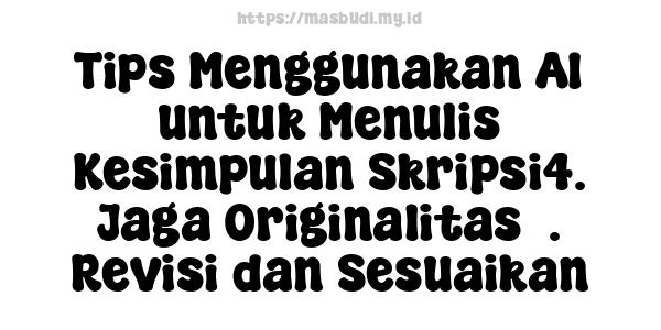 Tips Menggunakan AI untuk Menulis Kesimpulan Skripsi4. Jaga Originalitas3. Revisi dan Sesuaikan