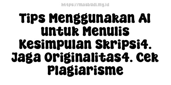 Tips Menggunakan AI untuk Menulis Kesimpulan Skripsi4. Jaga Originalitas4. Cek Plagiarisme