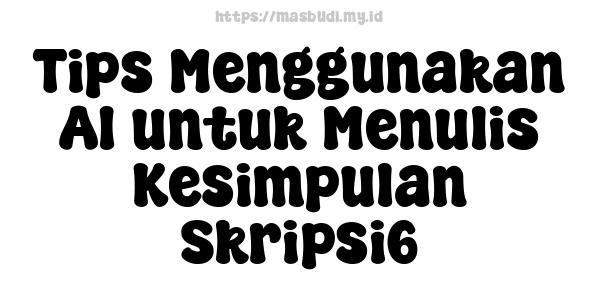 Tips Menggunakan AI untuk Menulis Kesimpulan Skripsi6