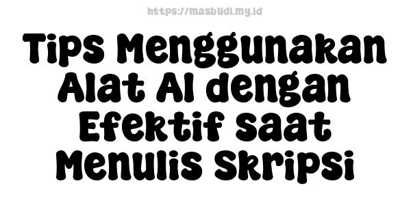 Tips Menggunakan Alat AI dengan Efektif saat Menulis Skripsi