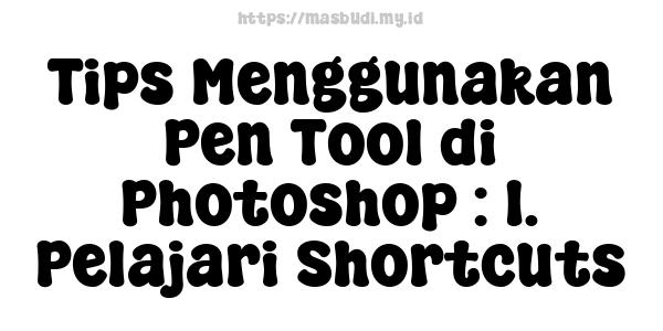 Tips Menggunakan Pen Tool di Photoshop : 1. Pelajari Shortcuts