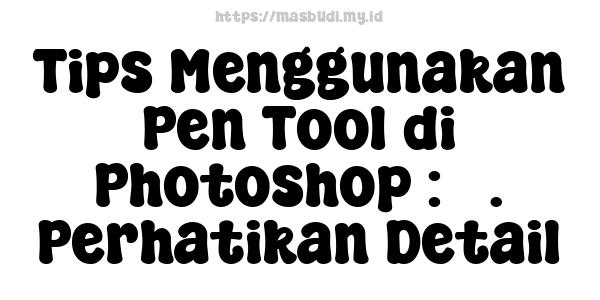 Tips Menggunakan Pen Tool di Photoshop : 3. Perhatikan Detail