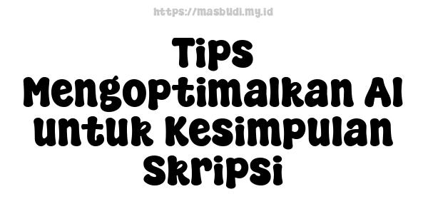 Tips Mengoptimalkan AI untuk Kesimpulan Skripsi