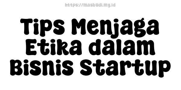 Tips Menjaga Etika dalam Bisnis Startup