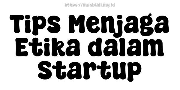 Tips Menjaga Etika dalam Startup