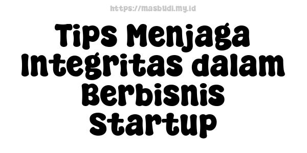 Tips Menjaga Integritas dalam Berbisnis Startup