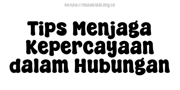 Tips Menjaga Kepercayaan dalam Hubungan