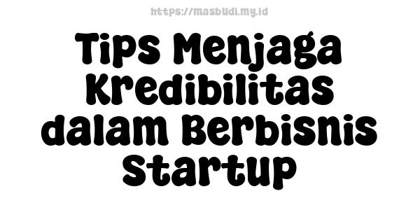 Tips Menjaga Kredibilitas dalam Berbisnis Startup