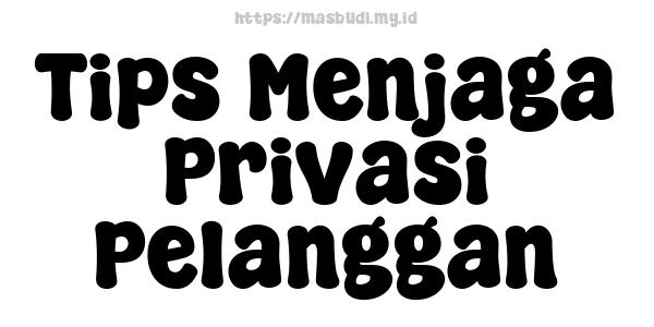 Tips Menjaga Privasi Pelanggan