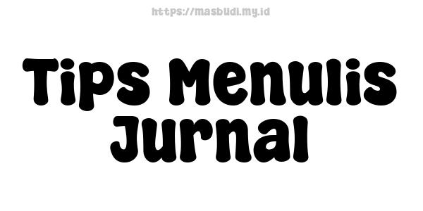 Tips Menulis Jurnal