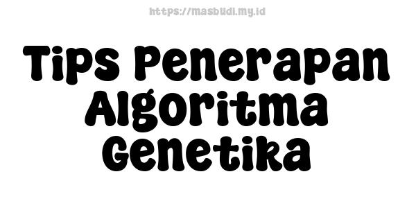 Tips Penerapan Algoritma Genetika