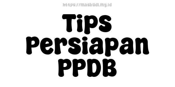 Tips Persiapan PPDB