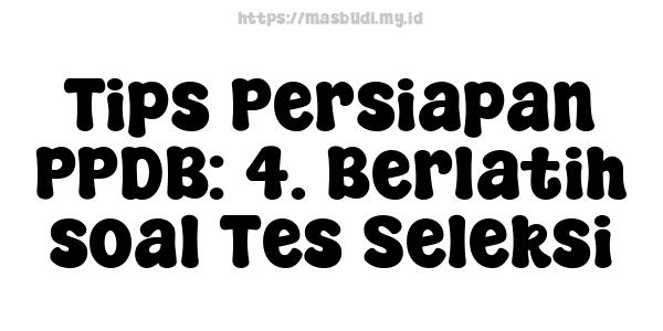 Tips Persiapan PPDB: 4. Berlatih soal Tes Seleksi