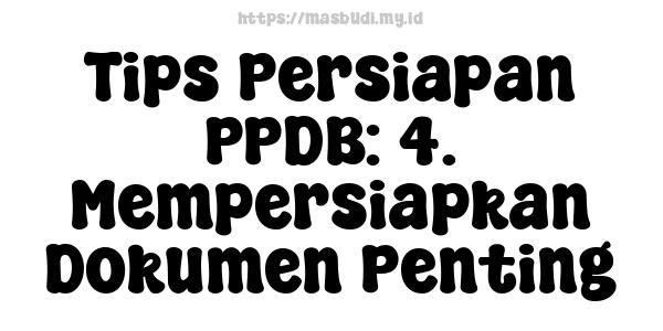 Tips Persiapan PPDB: 4. Mempersiapkan Dokumen Penting