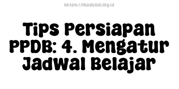 Tips Persiapan PPDB: 4. Mengatur Jadwal Belajar