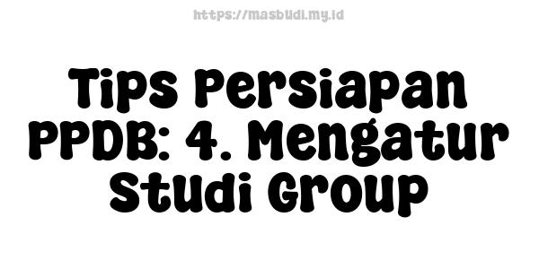 Tips Persiapan PPDB: 4. Mengatur Studi Group