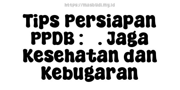 Tips Persiapan PPDB : 5. Jaga Kesehatan dan Kebugaran