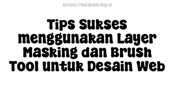 Tips Sukses menggunakan Layer Masking dan Brush Tool untuk Desain Web