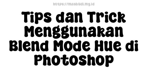 Tips dan Trick Menggunakan Blend Mode Hue di Photoshop