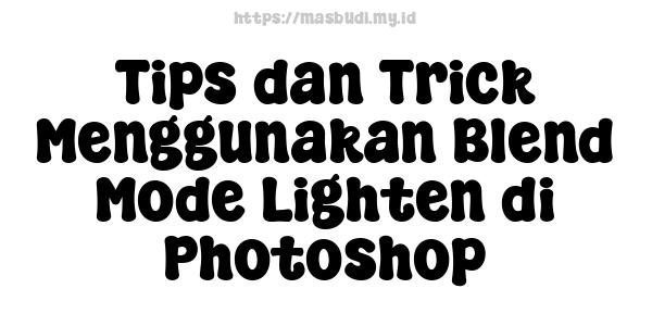 Tips dan Trick Menggunakan Blend Mode Lighten di Photoshop