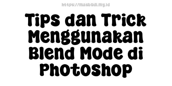 Tips dan Trick Menggunakan Blend Mode di Photoshop