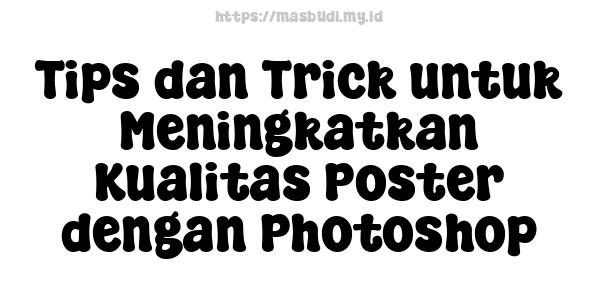 Tips dan Trick untuk Meningkatkan Kualitas Poster dengan Photoshop