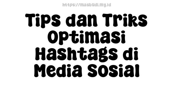 Tips dan Triks Optimasi Hashtags di Media Sosial