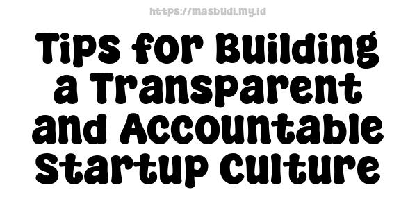 Tips for Building a Transparent and Accountable Startup Culture