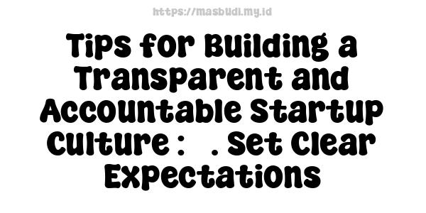 Tips for Building a Transparent and Accountable Startup Culture : 3. Set Clear Expectations