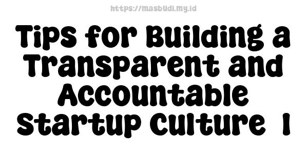 Tips for Building a Transparent and Accountable Startup Culture -1