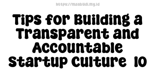 Tips for Building a Transparent and Accountable Startup Culture -10