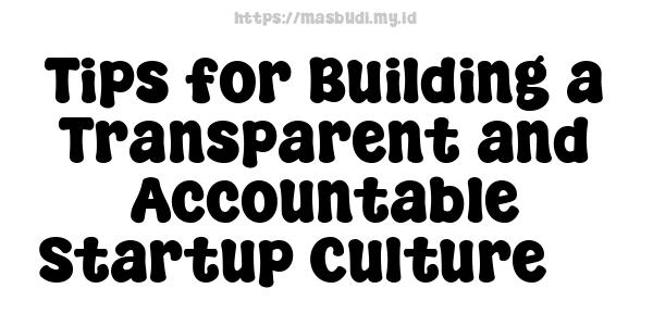 Tips for Building a Transparent and Accountable Startup Culture -5