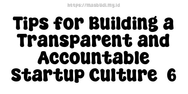 Tips for Building a Transparent and Accountable Startup Culture -6