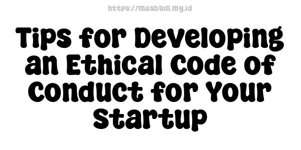 Tips for Developing an Ethical Code of Conduct for Your Startup