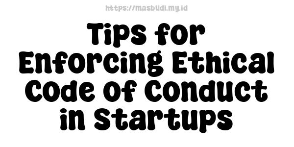 Tips for Enforcing Ethical Code of Conduct in Startups