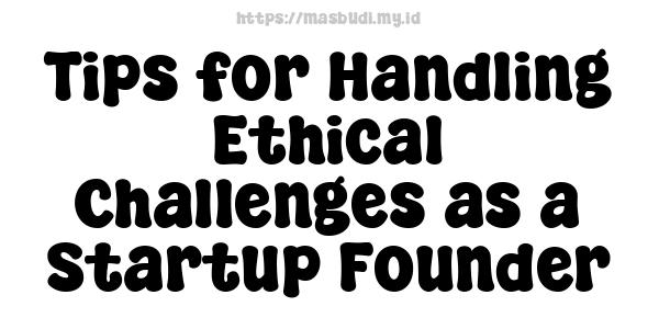 Tips for Handling Ethical Challenges as a Startup Founder