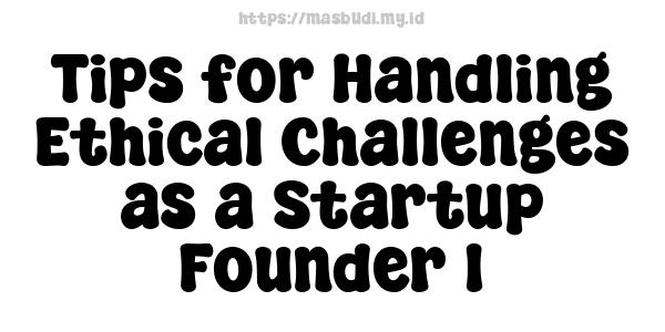 Tips for Handling Ethical Challenges as a Startup Founder 1