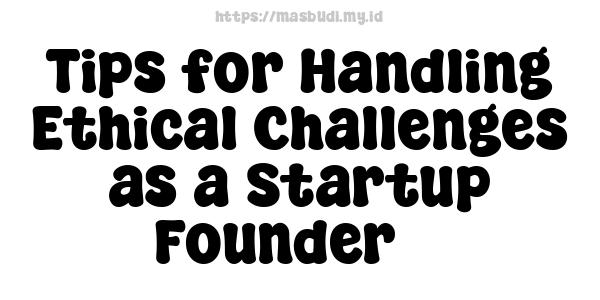 Tips for Handling Ethical Challenges as a Startup Founder 3