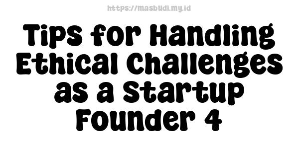 Tips for Handling Ethical Challenges as a Startup Founder 4