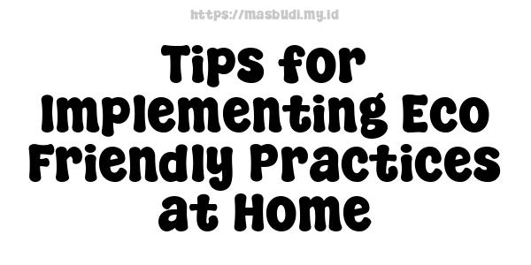 Tips for Implementing Eco-Friendly Practices at Home