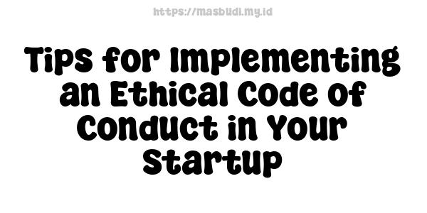 Tips for Implementing an Ethical Code of Conduct in Your Startup