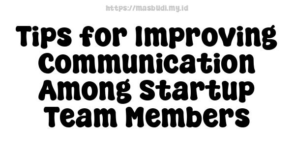 Tips for Improving Communication Among Startup Team Members