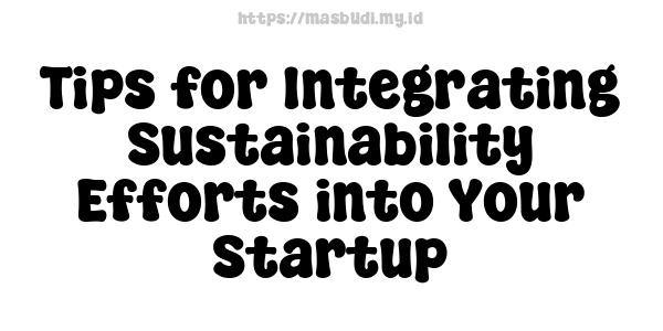 Tips for Integrating Sustainability Efforts into Your Startup