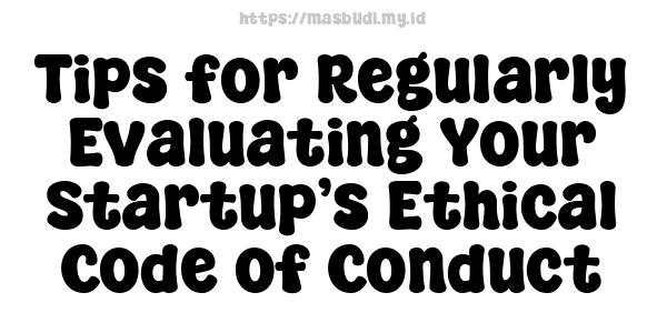 Tips for Regularly Evaluating Your Startup’s Ethical Code of Conduct