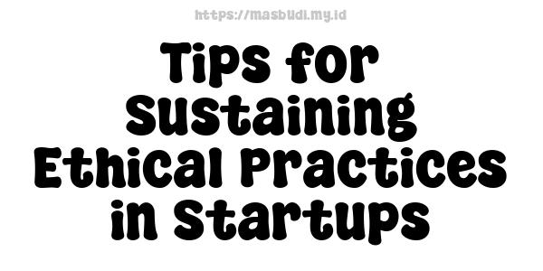 Tips for Sustaining Ethical Practices in Startups