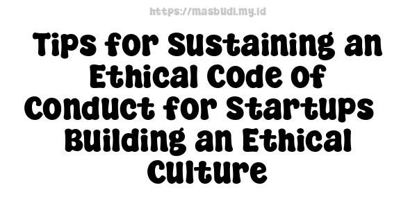 Tips for Sustaining an Ethical Code of Conduct for Startups - Building an Ethical Culture