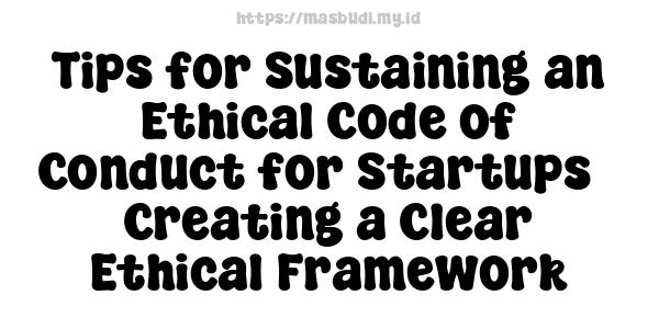 Tips for Sustaining an Ethical Code of Conduct for Startups - Creating a Clear Ethical Framework