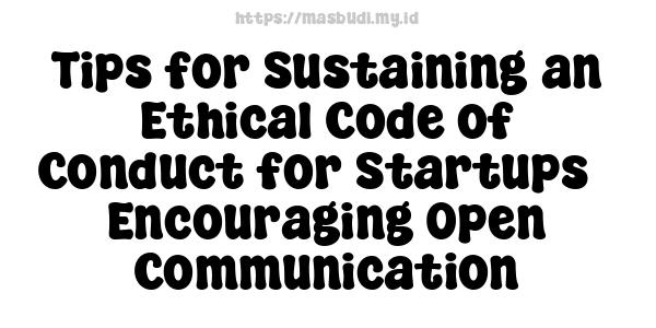 Tips for Sustaining an Ethical Code of Conduct for Startups - Encouraging Open Communication